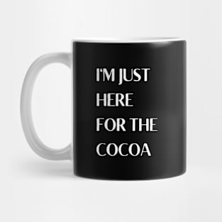 I'm Just Here For The Cocoa Mug